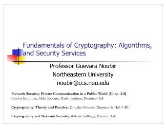 Fundamentals of Cryptography: Algorithms,  and Security Services  Professor Guevara Noubir