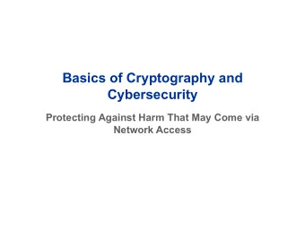 Basics of Cryptography and  Cybersecurity  Protecting Against Harm That May Come via  Network
