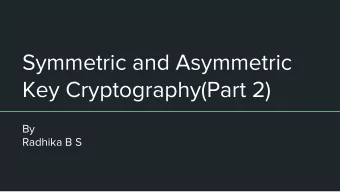 Symmetric and Asymmetric  Key Cryptography(Part 2)  By  Radhika B S  Contents    Asymmetric Key