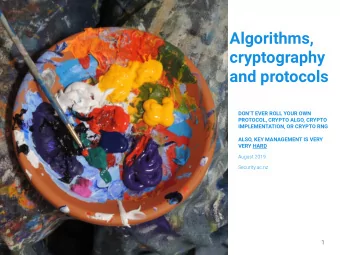 Algorithms,  cryptography  and protocols  DONT EVER ROLL YOUR OWN  PROTOCOL, CRYPTO ALGO, CRYPTO