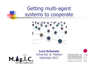 Getting multi-agent  systems to cooperate Luca Schenato  University of  Padova  OptHySys 2017