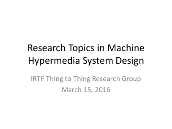 Research Topics in Machine  Hypermedia System Design  IRTF Thing to Thing Research Group  March 15,