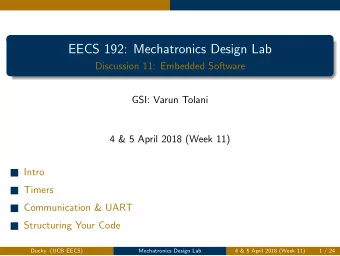 EECS 192: Mechatronics Design Lab  Discussion 11: Embedded Software  GSI: Varun Tolani  4 &amp; 5