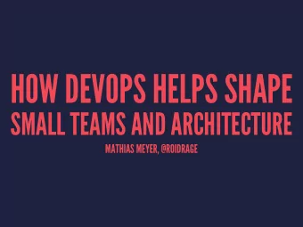 HOW DEVOPS HELPS SHAPE  SMALL TEAMS AND ARCHITECTURE  MATHIAS MEYER, @ROIDRAGE  DEVOPS  PRODUCTION