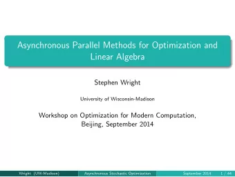 Asynchronous Parallel Methods for Optimization and  Linear Algebra  Stephen Wright  University of
