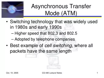 Asynchronous Transfer  Mode (ATM)   Switching technology that was widely used  in 1980s and