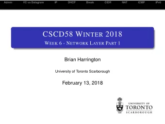 CSCD58 W INTER 2018 W EEK 6 - N ETWORK L AYER P ART 1  Brian Harrington  University of Toronto