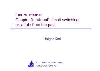 Future Internet  Chapter 3: (Virtual) circuit switching  or: a tale from the past  Holger Karl