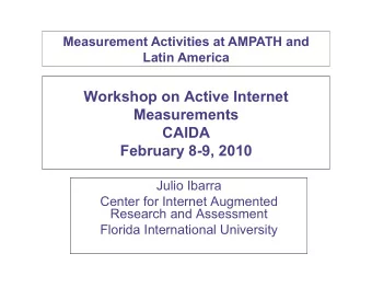 Workshop on Active Internet  Measurements  CAIDA February 8-9, 2010  Julio Ibarra  Center for