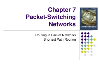 Chapter 7  Packet-Switching  Networks  Routing in Packet Networks  Shortest Path Routing  Chapter 7
