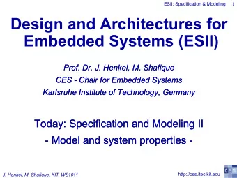 Design and Architectures for  Embedded Systems (ESII)  Prof. Dr. J. Henkel, M. Shafique  Prof. Dr.