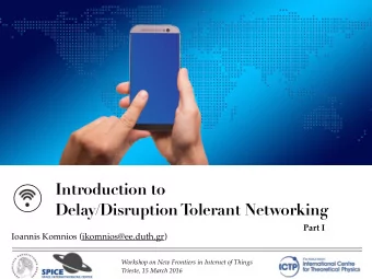 Introduction to  Delay/Disruption Tolerant Networking  Part I  Ioannis Komnios