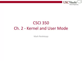 CSCI 350  Ch. 2 - Kernel and User Mode  Mark Redekopp  2  USER VS. KERNEL MODE  3  Exceptions