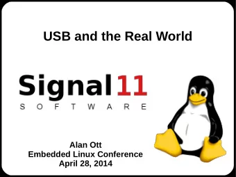 USB and the Real World  Alan Ott  Embedded Linux Conference  April 28, 2014  About the Presenter