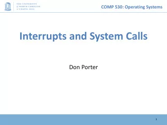 Interrupts and System Calls  Don Porter  1  COMP 530: Operating Systems  First lecture  Ok,