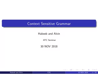 Context Sensitive Grammar  Habeeb and Alvin  ATC Seminar  30 NOV 2018  Habeeb and Alvin  CSG  30