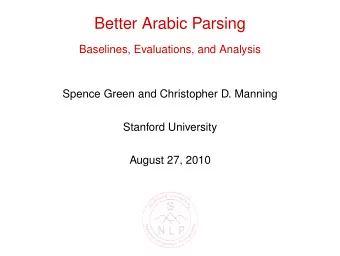 Better Arabic Parsing  Baselines, Evaluations, and Analysis  Spence Green and Christopher D.
