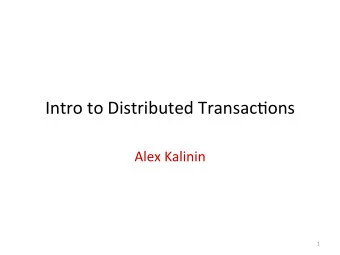 Intro  to  Distributed  Transac2ons    Alex  Kalinin    1    Acknowledgements