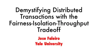 Demystifying Distributed  Transactions with the  Fairness-Isolation-Throughput  Tradeoff  Jose