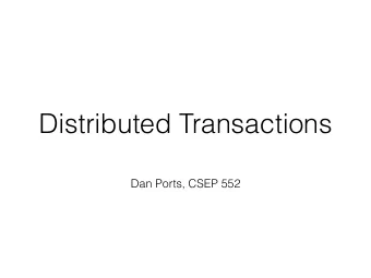 Distributed Transactions  Dan Ports, CSEP 552  Today  Bigtable (from last week)  Overview of