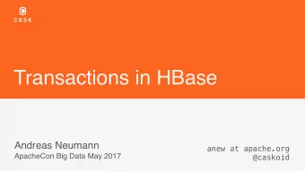 Transactions in HBase  Andreas Neumann  anew at apache.org  ApacheCon Big Data May 2017  @caskoid