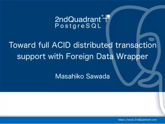 Toward full ACID distributed transaction  support with Foreign Data Wrapper  Masahiko Sawada
