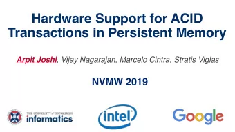 Hardware Support for ACID  Transactions in Persistent Memory Arpit Joshi , Vijay Nagarajan, Marcelo