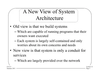 A New View of System  Architecture  Old view is that we build systems  Which are capable of