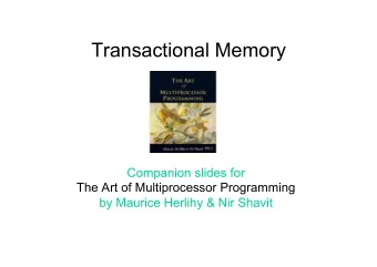 Transactional Memory  Companion slides for  The Art of Multiprocessor Programming  by Maurice