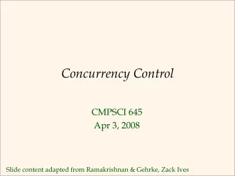 Concurrency Control  CMPSCI 645  Apr 3, 2008  Slide content adapted from Ramakrishnan &amp; Gehrke,