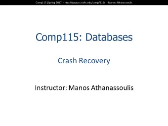 Comp115: Databases  Crash Recovery  Instructor: Manos Athanassoulis  Comp115 [Spring 2017] -