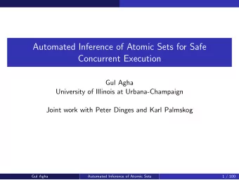 Automated Inference of Atomic Sets for Safe  Concurrent Execution  Gul Agha  University of Illinois