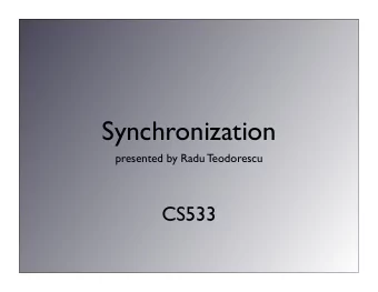 Synchronization  presented by Radu Teodorescu  CS533  Why we need it?  Parallel programs share