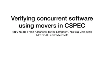 Verifying concurrent software  using movers in CSPEC Tej Chajed , Frans Kaashoek, Butler Lampson*,