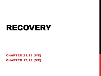 RECOVERY  CHAPTER 21,23 (6/E)  CHAPTER 17,19 (5/E)  LECTURE OUTLINE    Failures