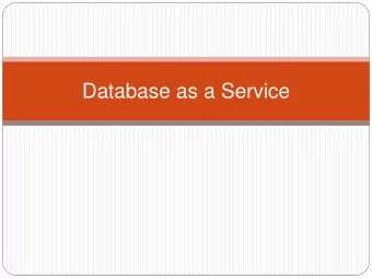 Database as a Service  Database as a Service (DBaaS)  Fully managed, NoOps, database services