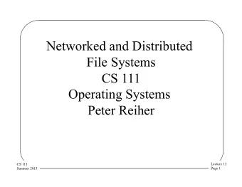 Networked and Distributed  File Systems  CS 111  Operating Systems  Peter Reiher  Lecture 13  CS