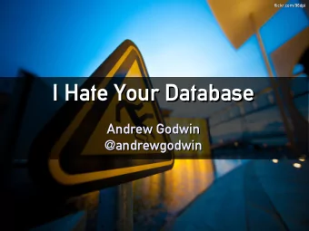 I Hate Your Database  I Hate Your Database  Andrew Godwin  Andrew Godwin  @andrewgodwin