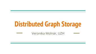 Distributed Graph Storage  Veronika Molnr, UZH  Overview  -  Graphs and Social Networks  -