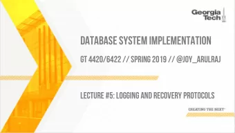 DATABASE SYSTEM IMPLEMENTATION  GT 4420/6422 // SPRING 2019 // @JOY_ARULRAJ  LECTURE #5: LOGGING