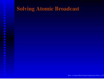 Solving Atomic Broadcast Eden : a Consensus Based Group Communication System  p.1/ ??  Solving
