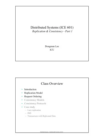 Distributed Systems (ICE 601)  Replication &amp; Consistency - Part 1  Dongman Lee  ICU  Class