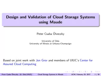 Design and Validation of Cloud Storage Systems  using Maude  Peter Csaba   Olveczky  University