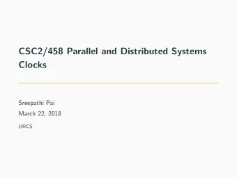 CSC2/458 Parallel and Distributed Systems  Clocks  Sreepathi Pai  March 22, 2018  URCS  Outline