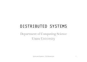 DISTRIBUTED SYSTEMS  Department of Computing Science  Umea University  Distributed Systems - D N