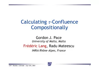 Calculating  - Confluence  Compositionally  Gordon J. Pace  University of Malta, Malta