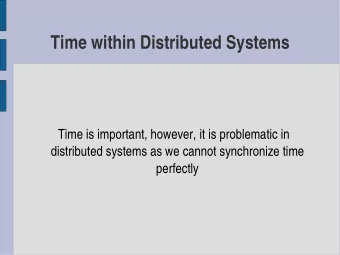 Time within Distributed Systems  Time is important, however, it is problematic in  distributed