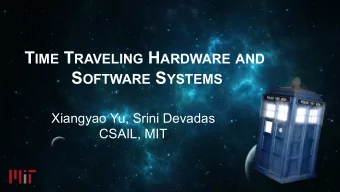 T IME T RAVELING H ARDWARE AND S OFTWARE S YSTEMS  Xiangyao Yu, Srini Devadas  CSAIL, MIT F OR F