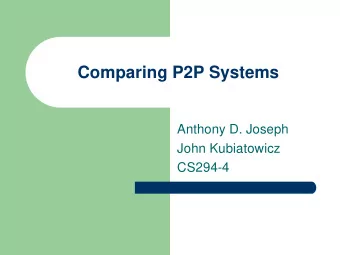 Comparing P2P Systems  Anthony D. Joseph  John Kubiatowicz  CS294-4  Why so many systems?  Many