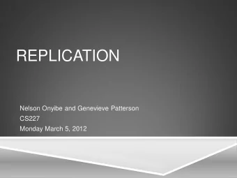 REPLICATION  Nelson Onyibe and Genevieve Patterson  CS227  Monday March 5, 2012  A NEW APPROACH TO